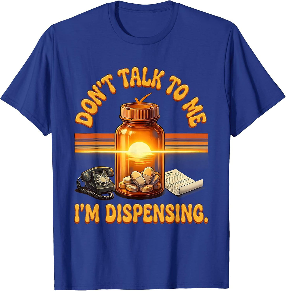 Don't Talk To Me I'm Dispensing Funny Pharmacy Tech T-Shirt - Royal Blue