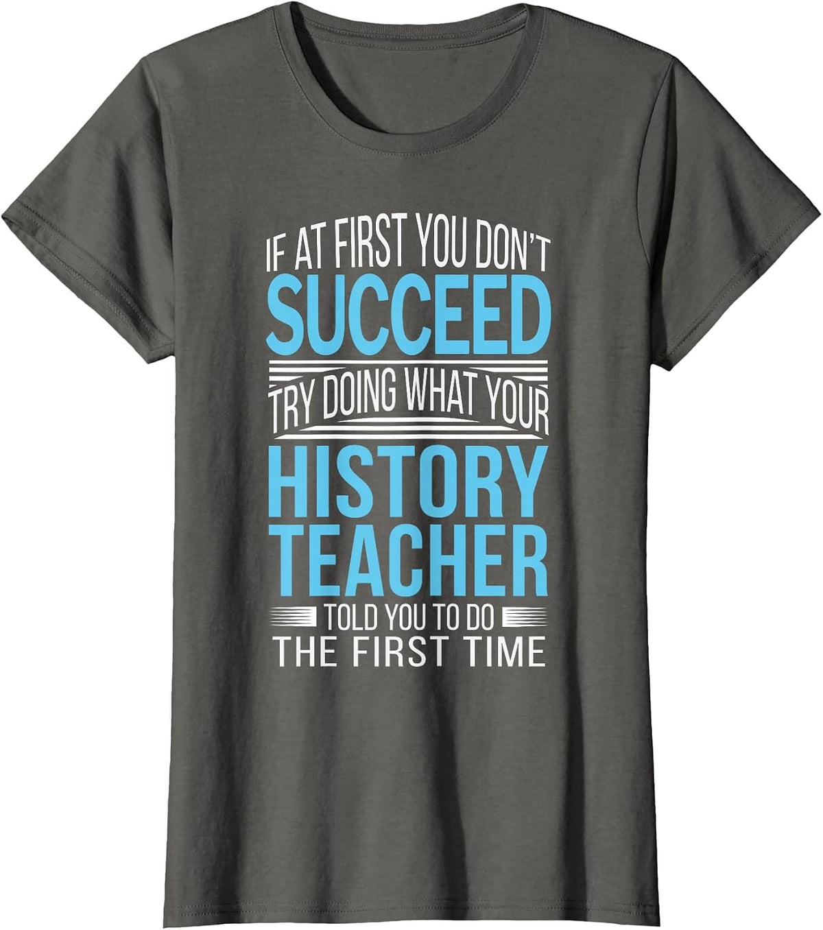 History Teacher Shirt If at First You Don't Succeed Funny T-Shirt - Asphalt Grey