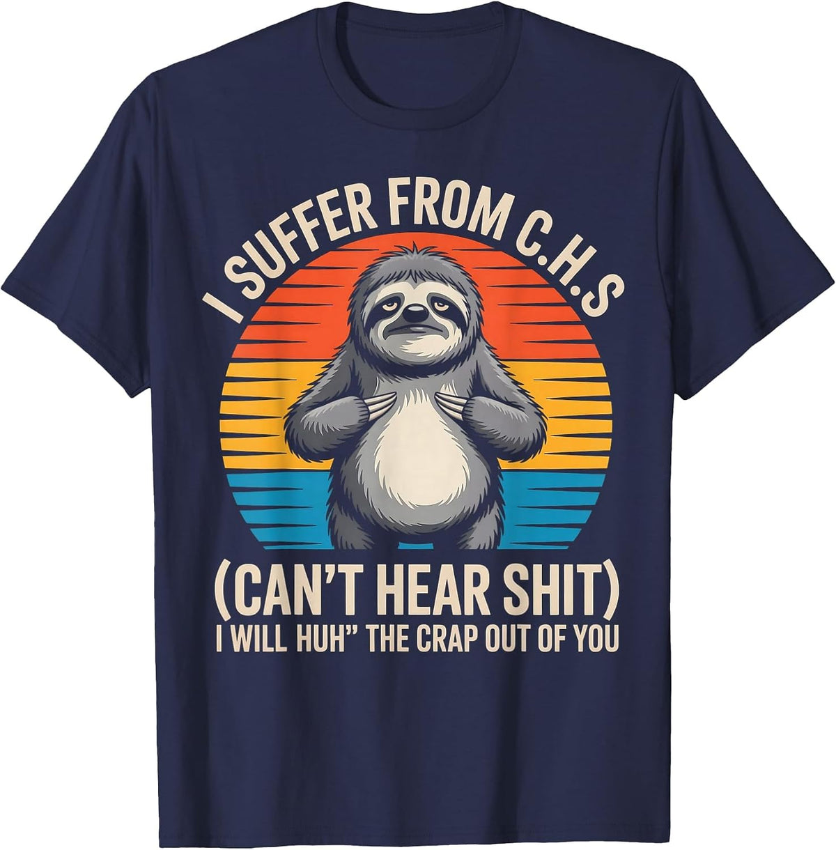 Sloth I Suffer from C.H.S I Will Huh The Crap Out of You T-Shirt - Navy Blue