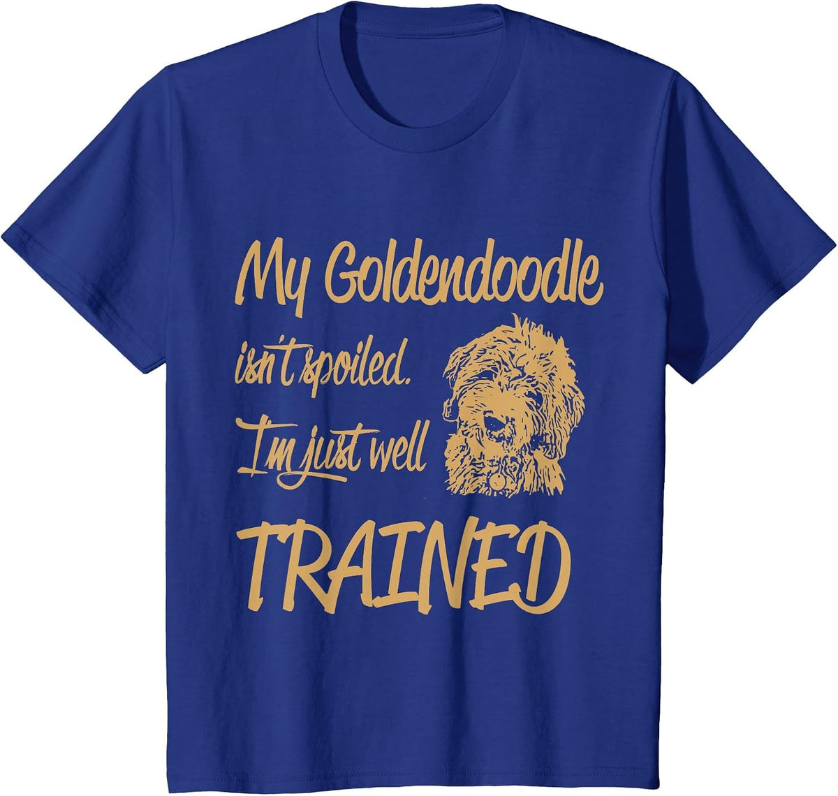 My Goldendoodle Isn't Spoiled T-Shirt - Royal Blue