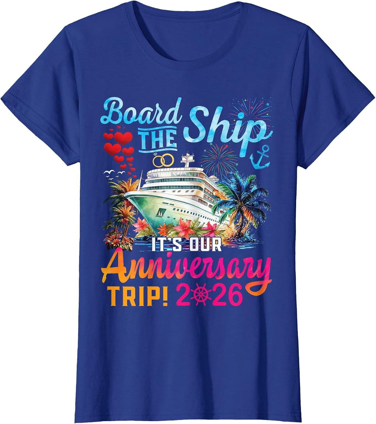 Board The Ship It's Our Anniversary Trip 2026 Couples Cruise T-Shirt - Royal Blue