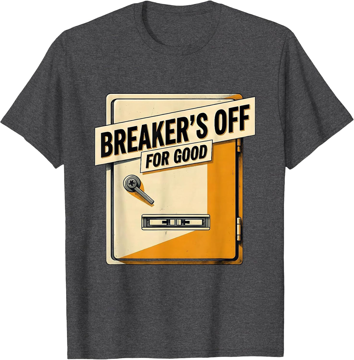 Breaker's Off For Good Funny Electrician Engineer Sarcastic T-Shirt - Dark Heather Grey