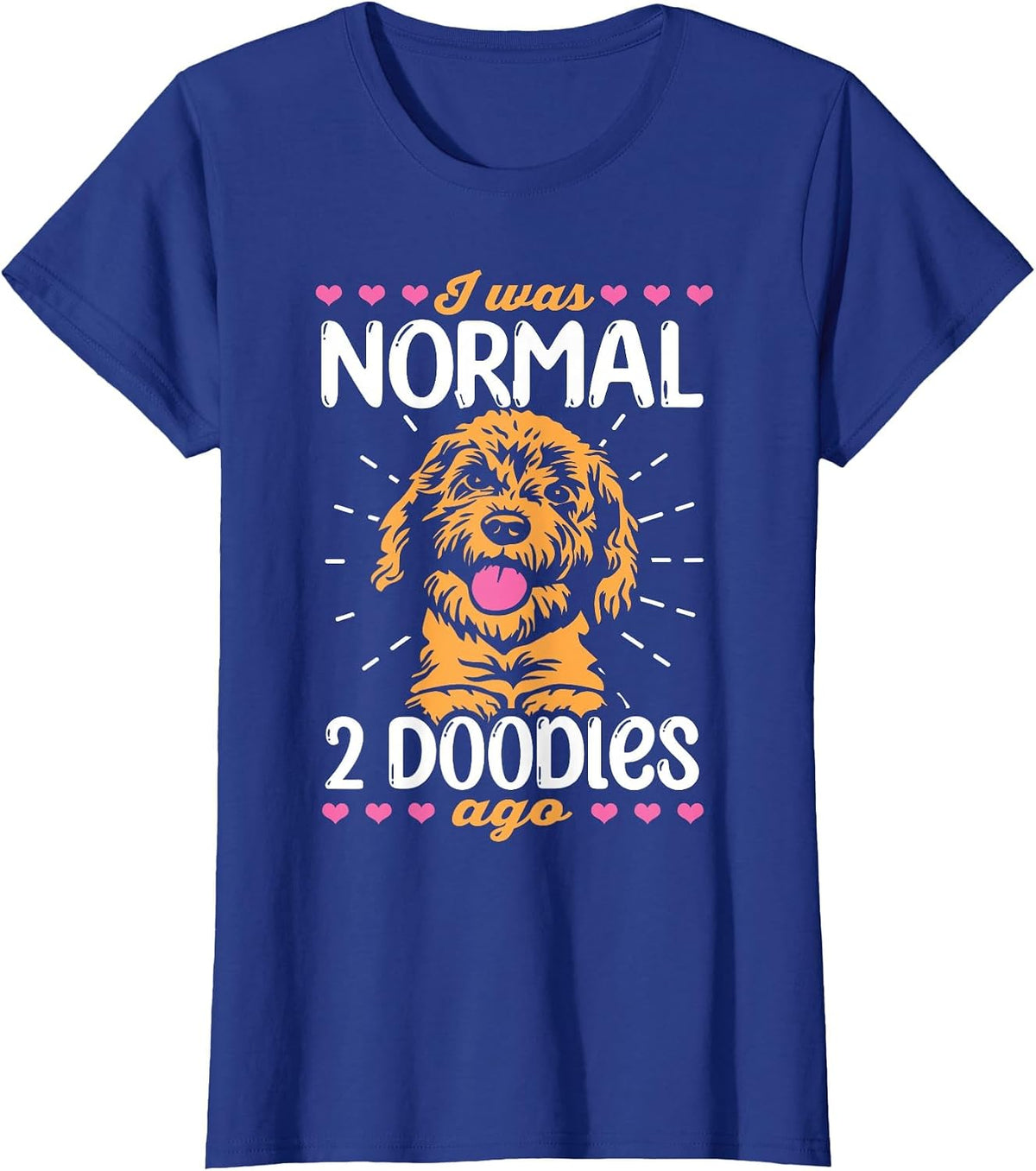 I was Normal 2 Doodles ago mom Dog Goldendoodle T-Shirt - Royal Blue