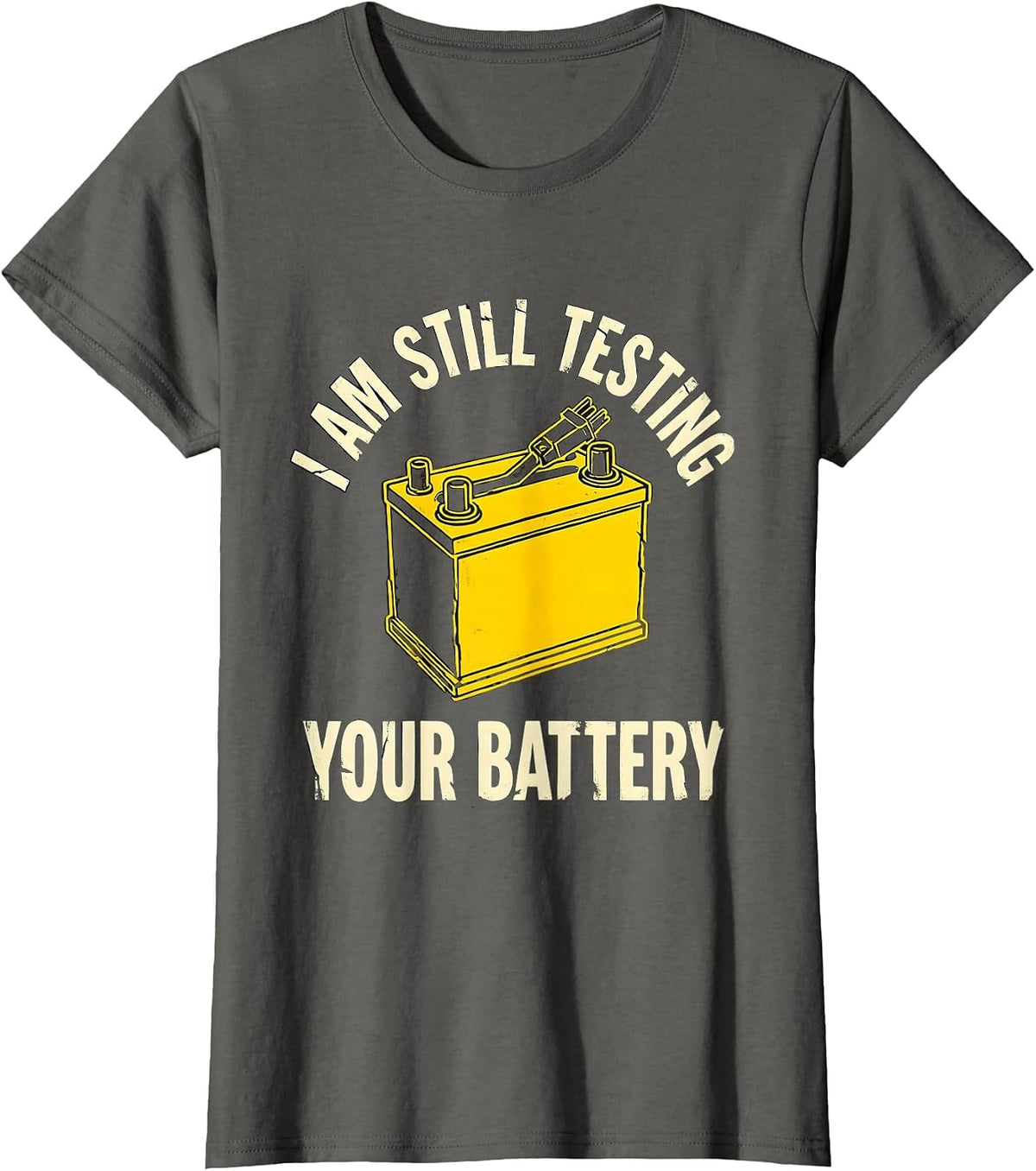 Women's I Am Still Testing Your Battery Funny Mechanic Auto Repair T-Shirt - Asphalt Grey