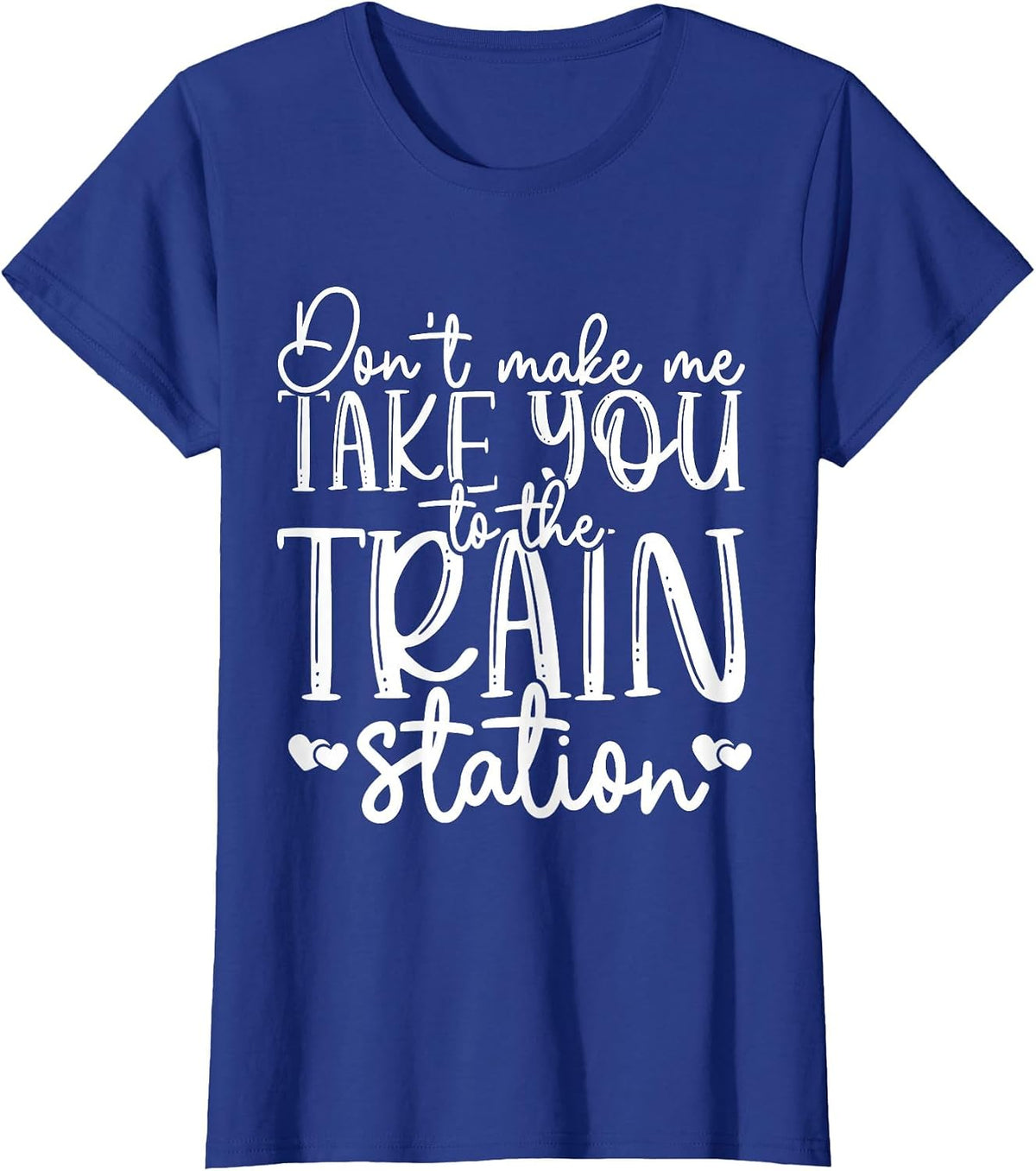 Don't Get Me to Take You to The Train Station T-Shirt - Royal Blue