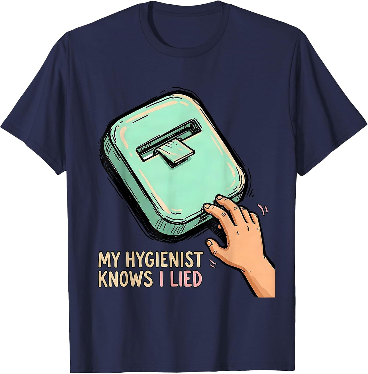 Men's My Hygienist Knows I Lied Funny Dental Hygienist Humor T-Shirt - Navy Blue