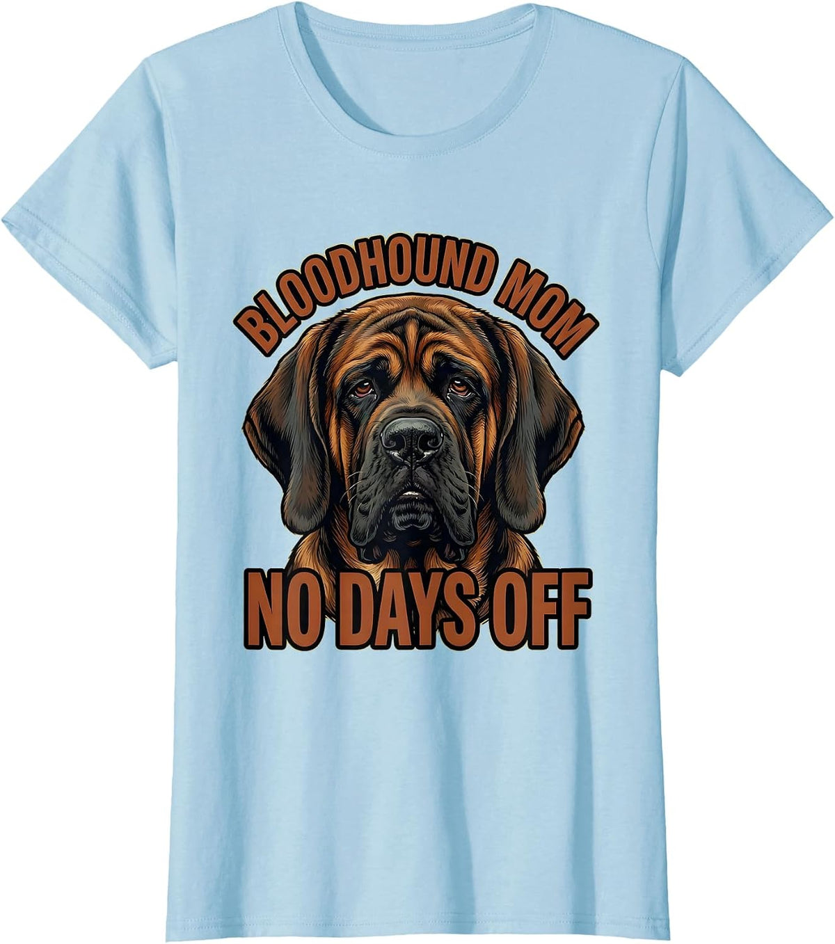 Bloodhound Mom No Days Off Funny Dog Lover Gift T-Shirt - Baby Blue