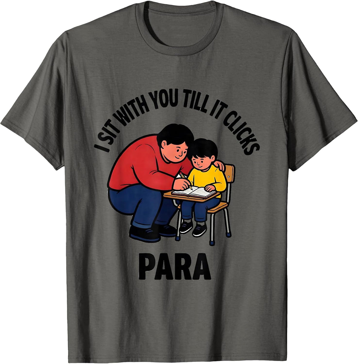 I Sit With You Till It Clicks Para Funny Paraprofessional T-Shirt - Asphalt Grey