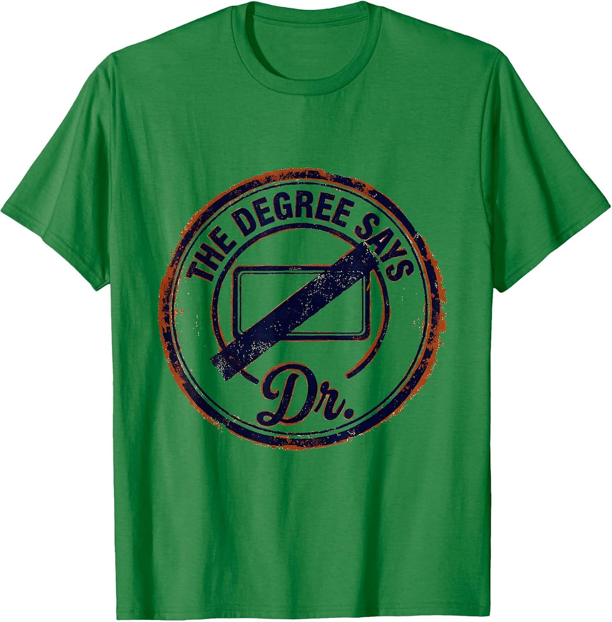 Men's The Degree Says Dr. Funny Doctoral Degree Graduation Gift T-Shirt - Kelly Green