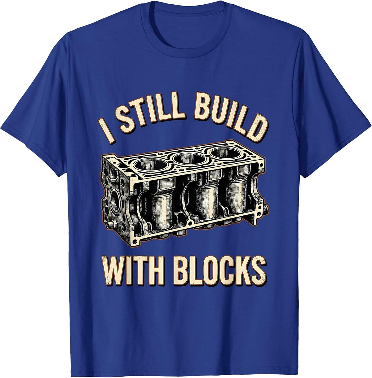 I Still Build With Blocks Vintage Mechanic Engine Block Pun T-Shirt - Royal Blue