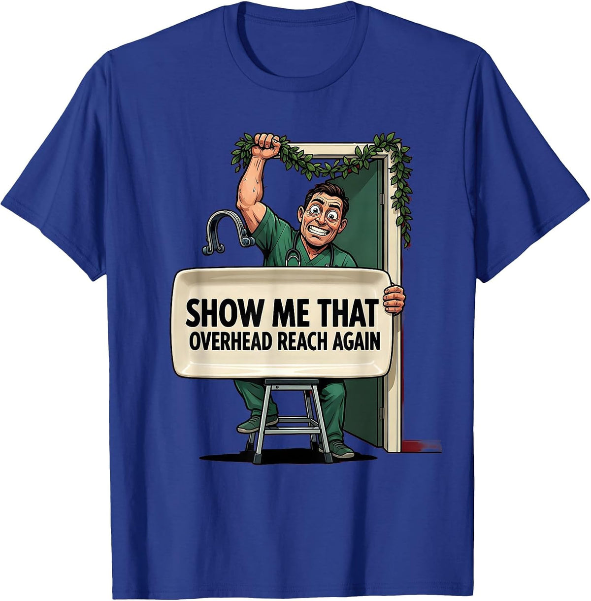 Show Me That Overhead Reach Again Funny Physical Therapist T-Shirt - Royal Blue