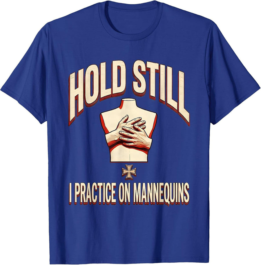 Hold Still I Practice On Mannequins Funny EMT Paramedic EMS T-Shirt - Royal Blue