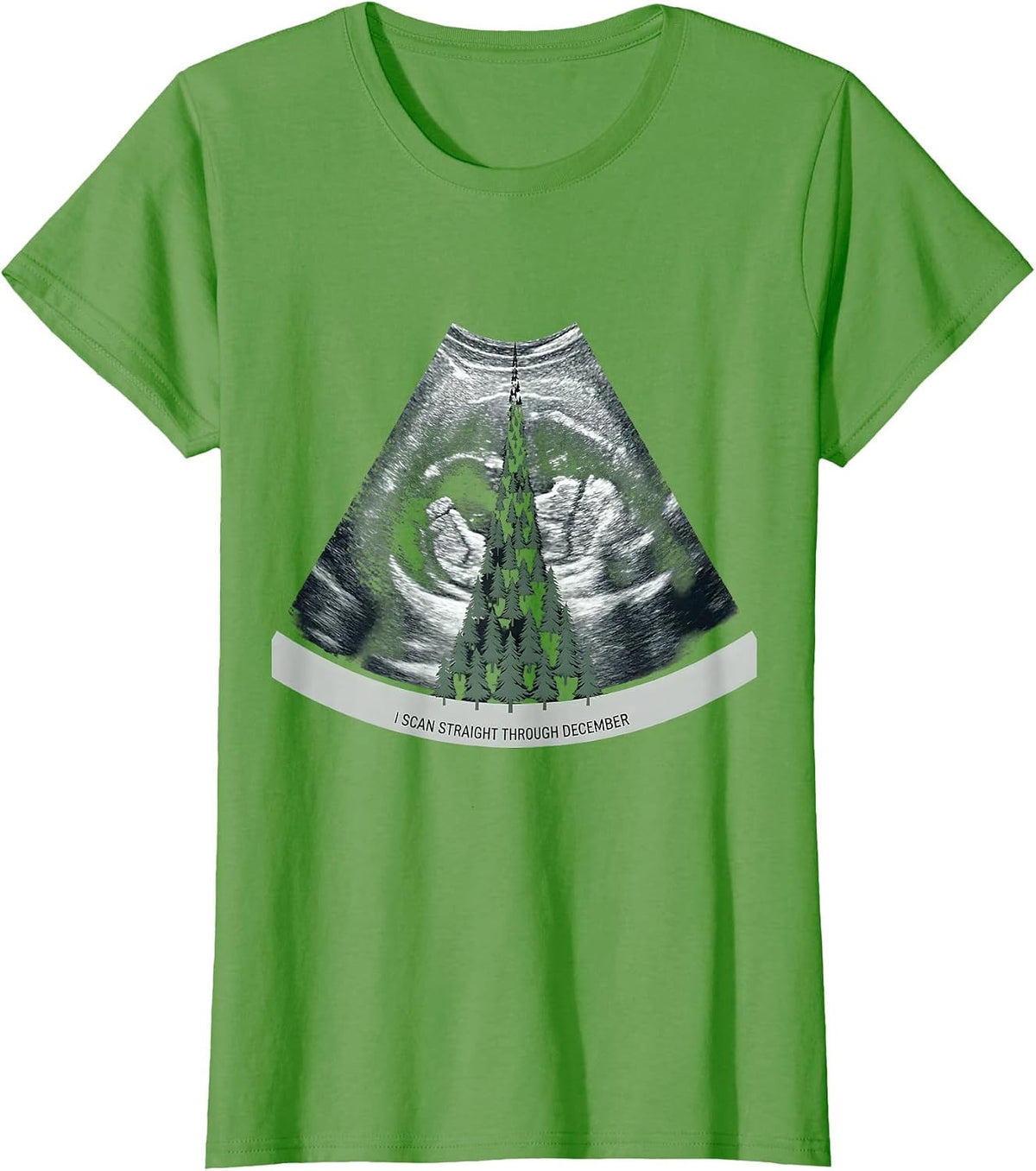 Women's I Scan Straight Through December Funny Sonographer T-Shirt - Grass Green