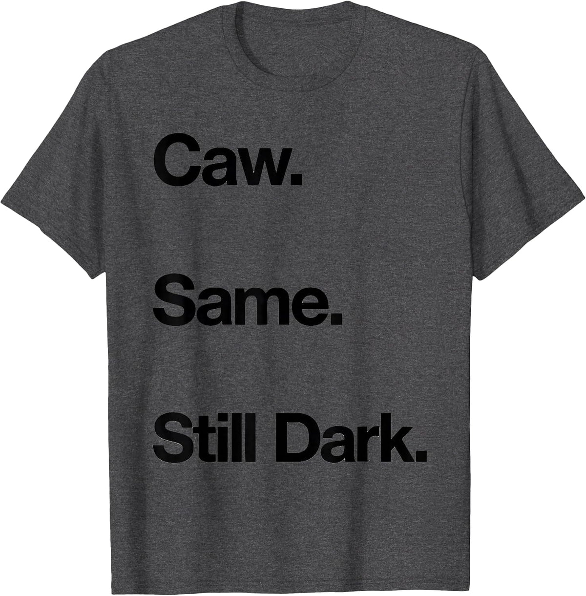 Caw. Same. Still Dark Funny Crow Raven Bird Lover Gothic T-Shirt - Dark Heather Grey
