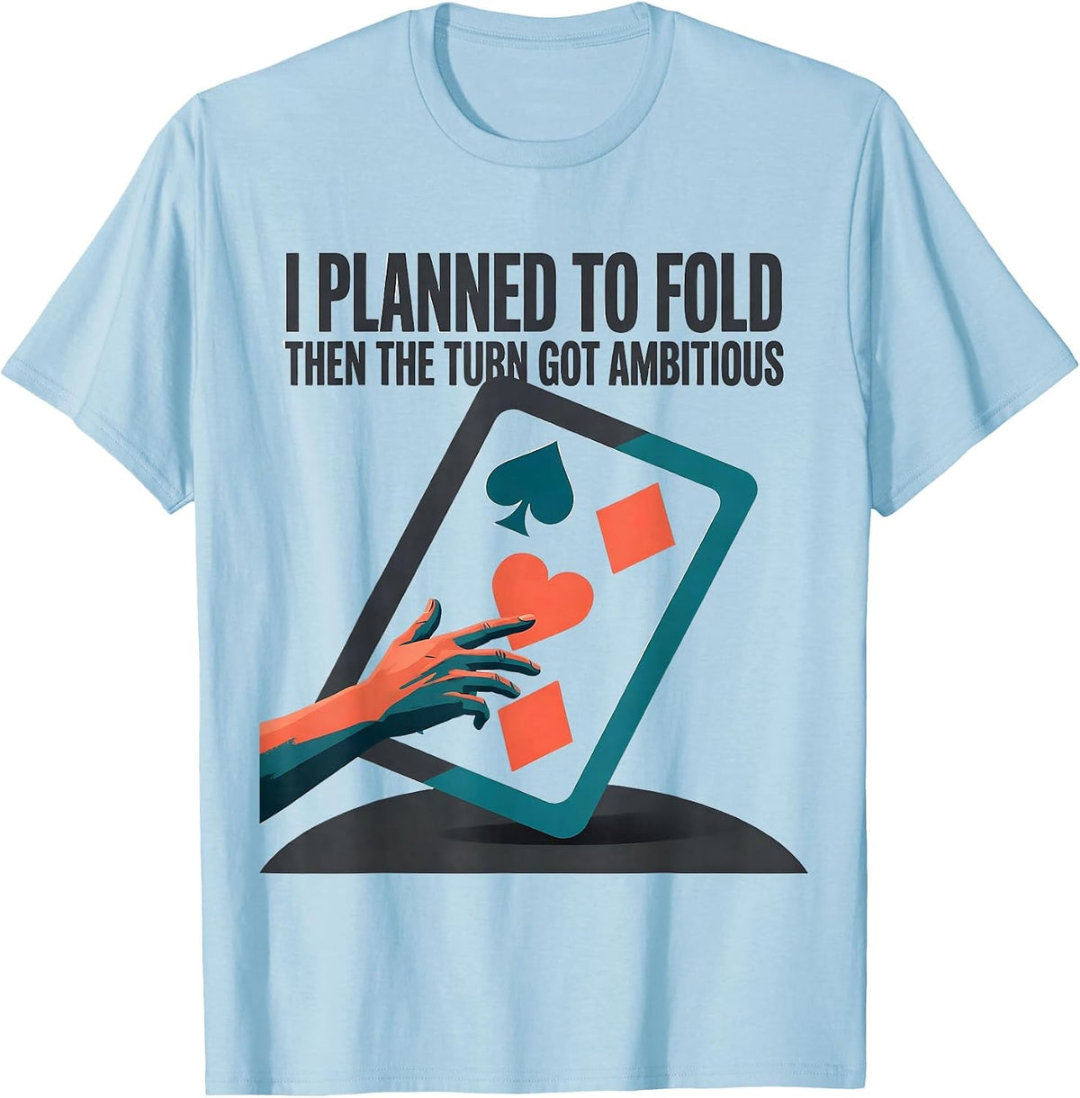 Men's I Planned To Fold, Then The Turn Got Ambitious Funny Poker T-Shirt - Baby Blue