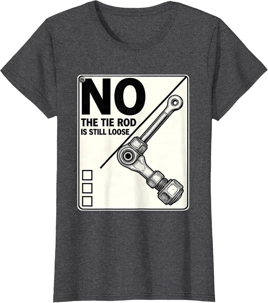 Women's No The Tie Rod Is Still Loose Funny Mechanic Garage Auto T-Shirt - Dark Heather Grey