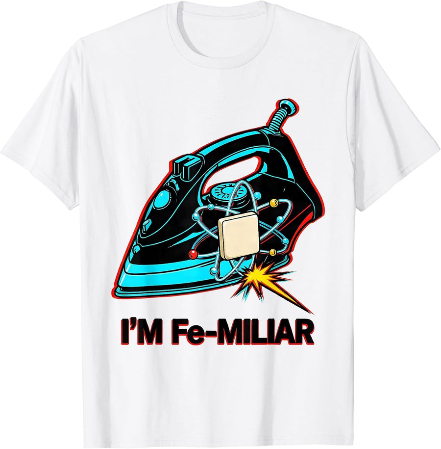 Men's I'm Fe-miliar Pop Art Funny Chemistry Science Teacher Gift T-Shirt - White