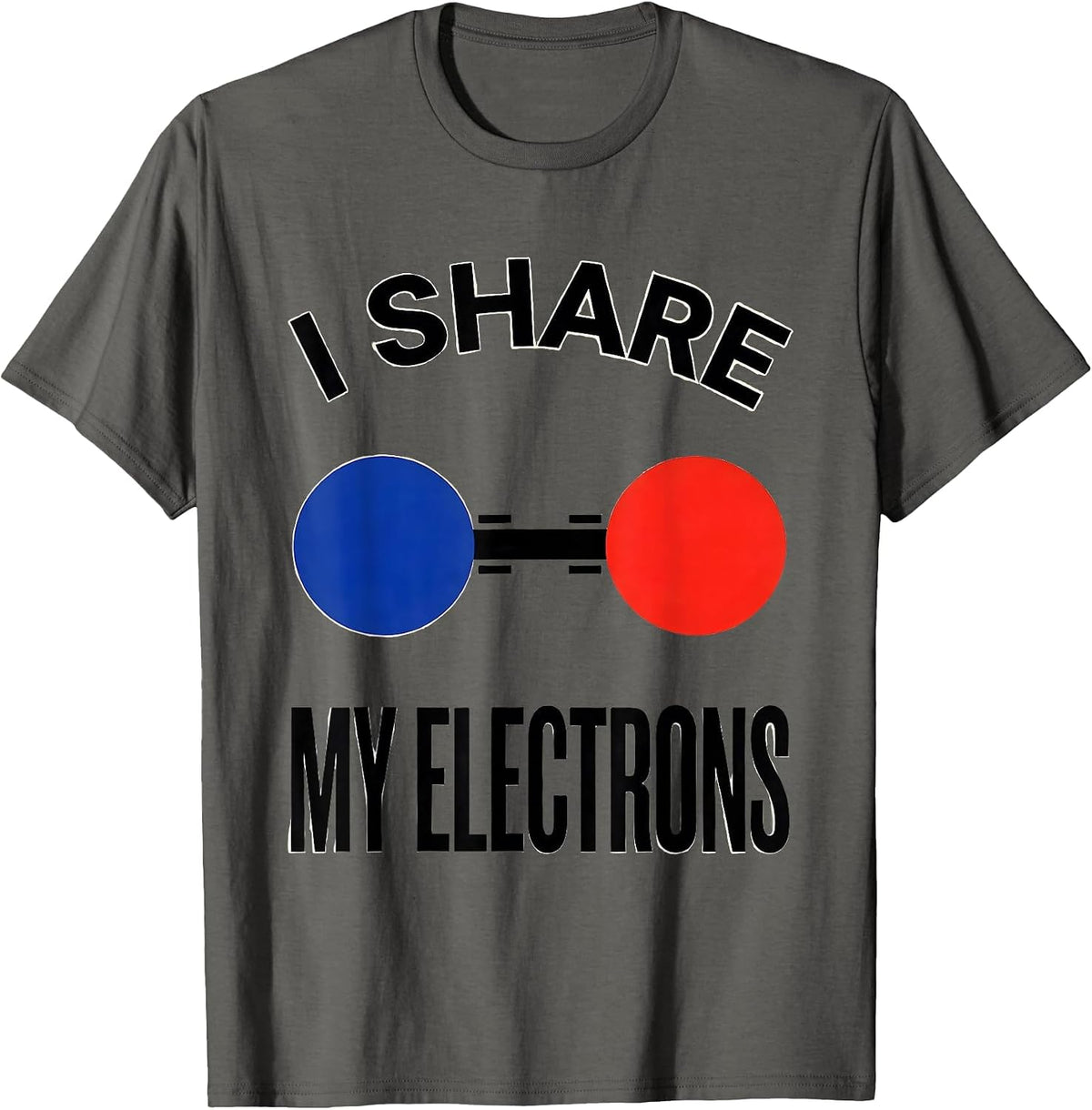 Men's I Share My Electrons Funny Chemistry Nerd Science Lover Gift T-Shirt - Asphalt Grey