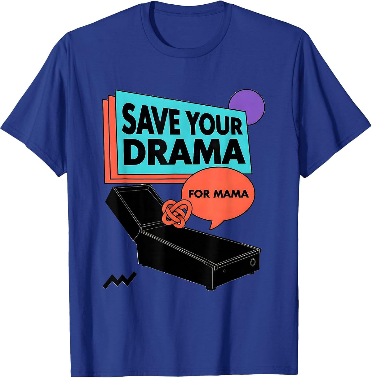 Save Your Drama For Mama Funny Mom Tribute Irreverent Humor T-Shirt - Royal Blue
