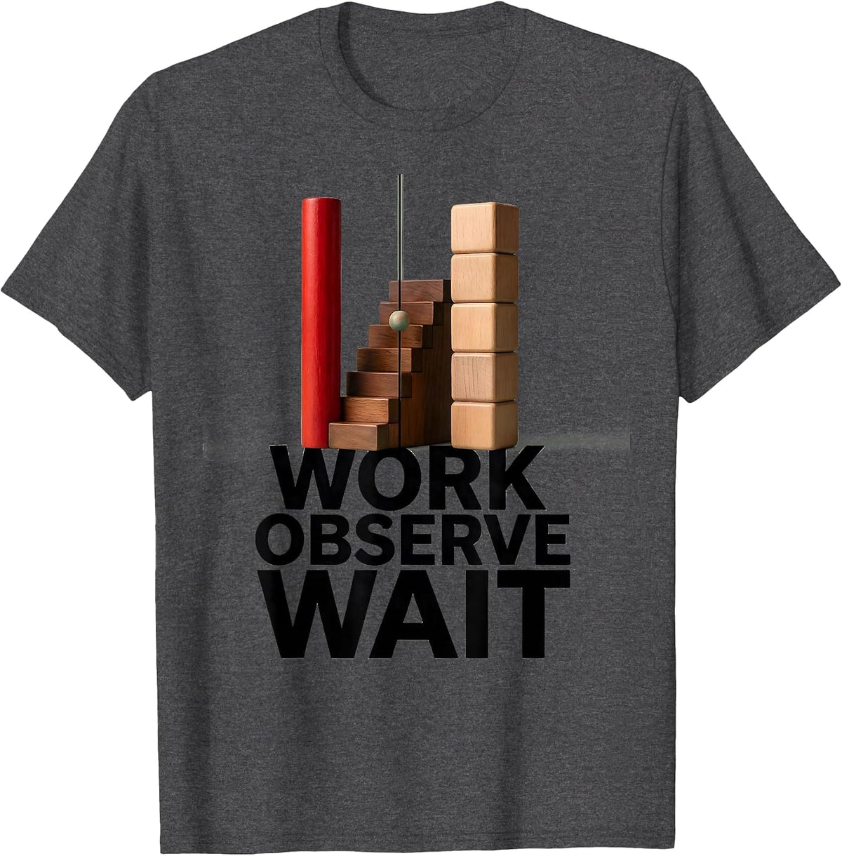 Work Observe Wait Montessori Teacher Philosophy Pride T-Shirt - Dark Heather Grey
