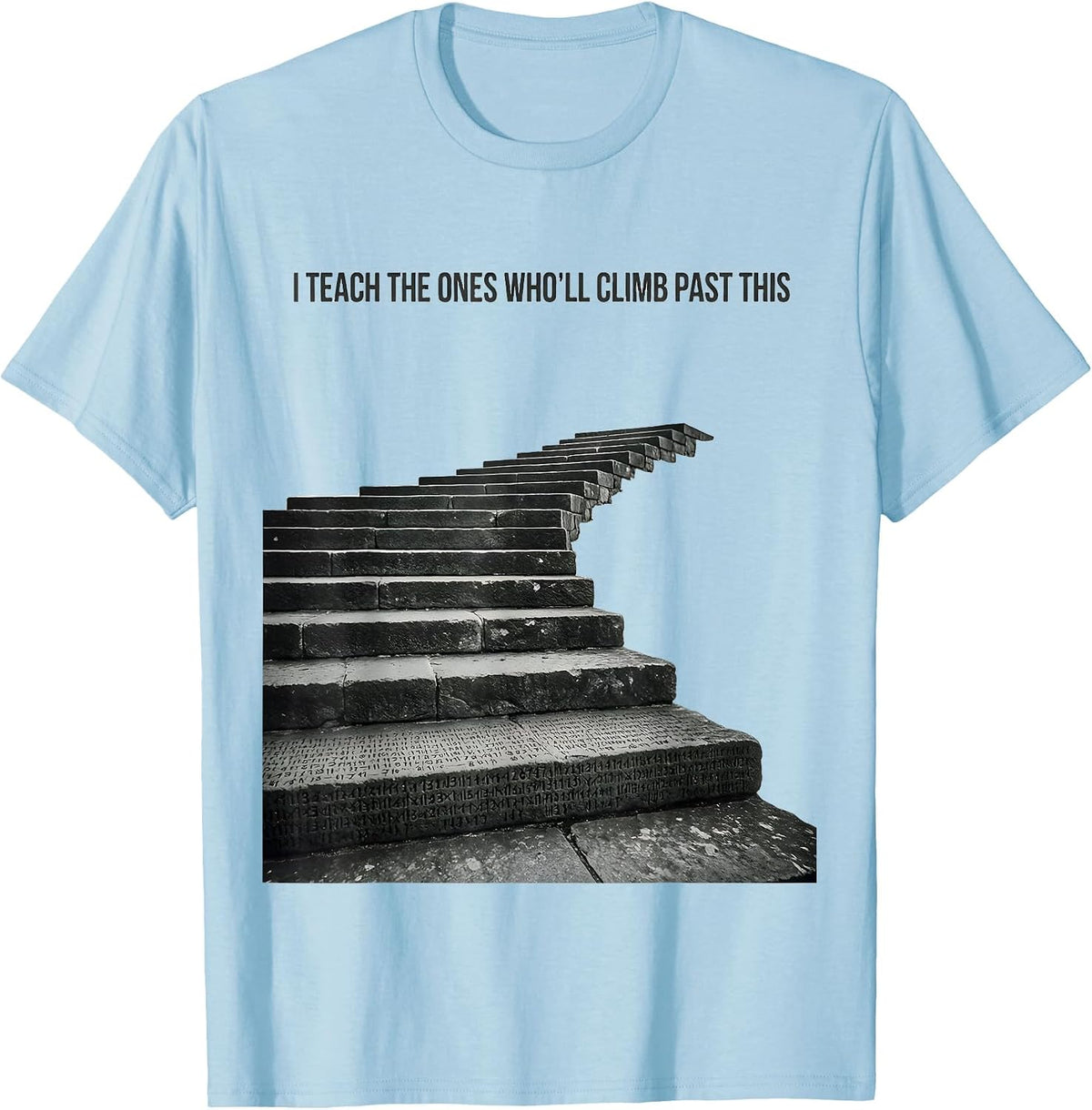 Men's I Teach The Ones Who'll Climb Past This History Teacher T-Shirt - Baby Blue