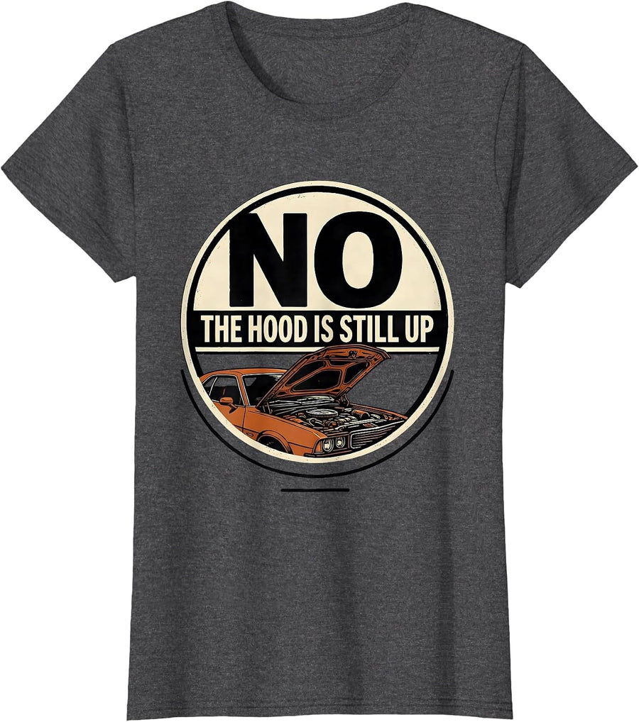 Women's No The Hood Is Still Up Funny Mechanic Garage Auto T-Shirt - Dark Heather Grey