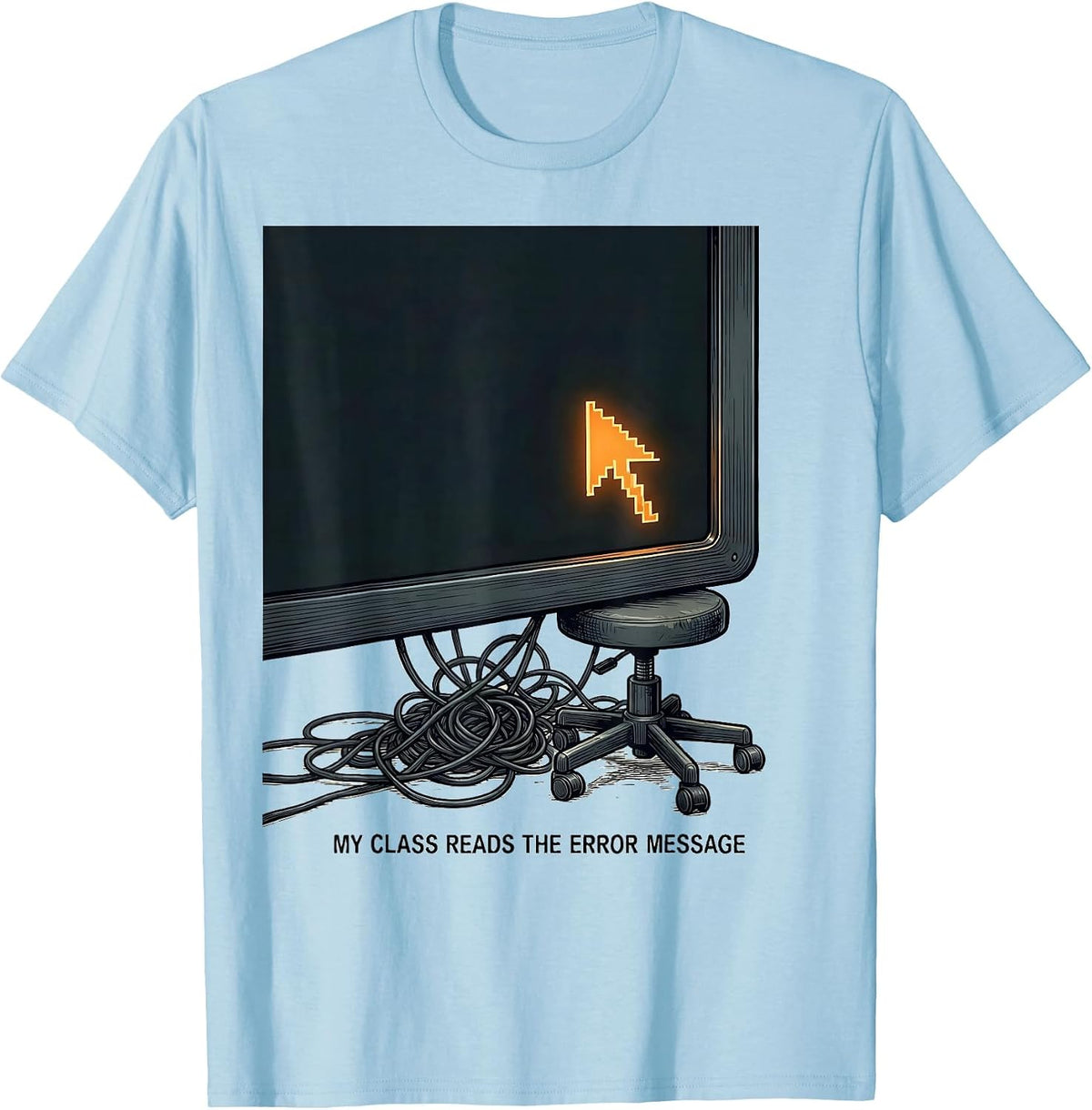 Men's My Class Reads The Error Message Funny IT Tech Support T-Shirt - Baby Blue