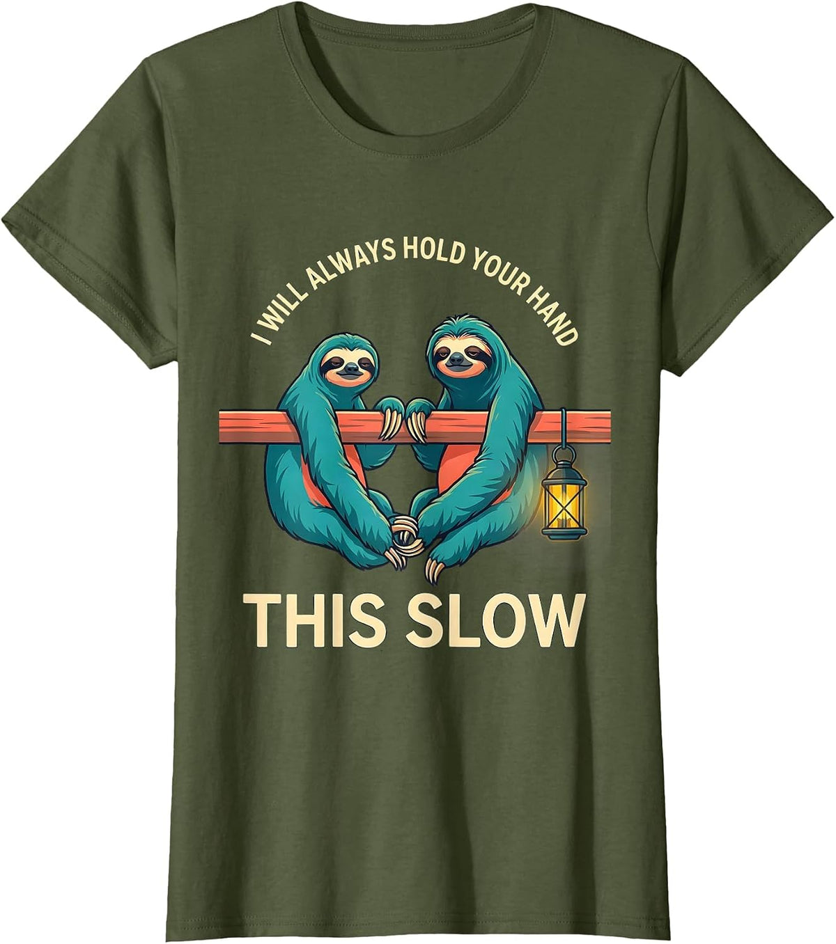Women's I Will Always Hold Your Hand This Slow Funny Sloth Lover T-Shirt - Olive Green