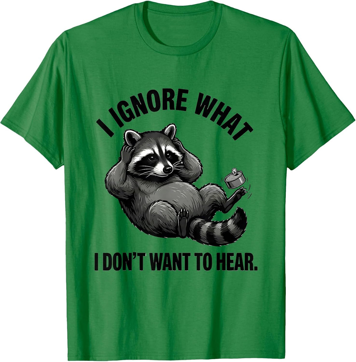 Men's I Ignore What I Don't Want To Hear Funny Trash Panda Raccoon T-Shirt - Kelly Green
