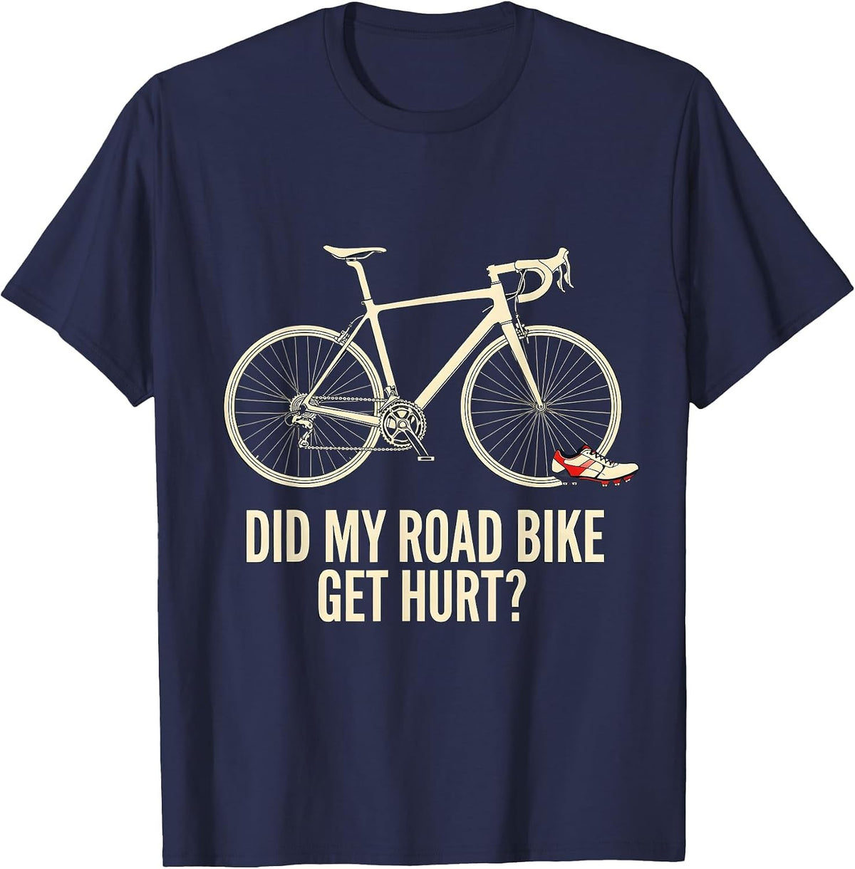 Men's Did My Road Bike Get Hurt Funny Cycling Humor Biker Gift T-Shirt - Navy Blue