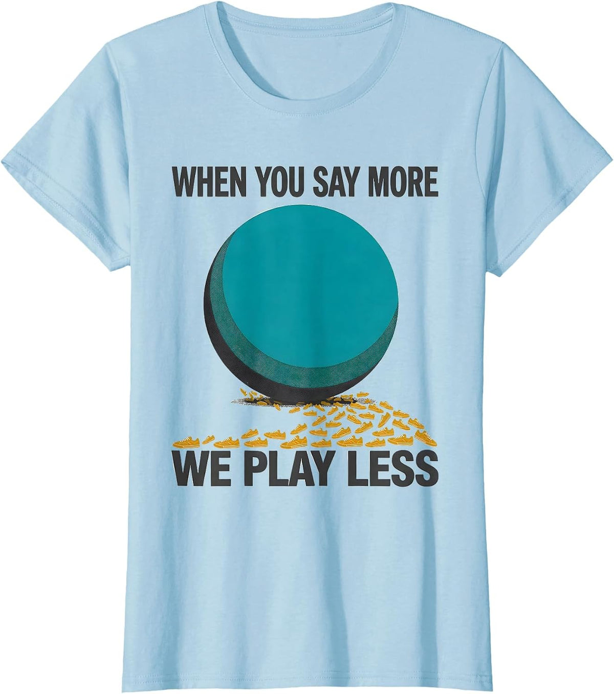 When You Say More, We Play Less Funny PE Teacher Back T-Shirt - Baby Blue