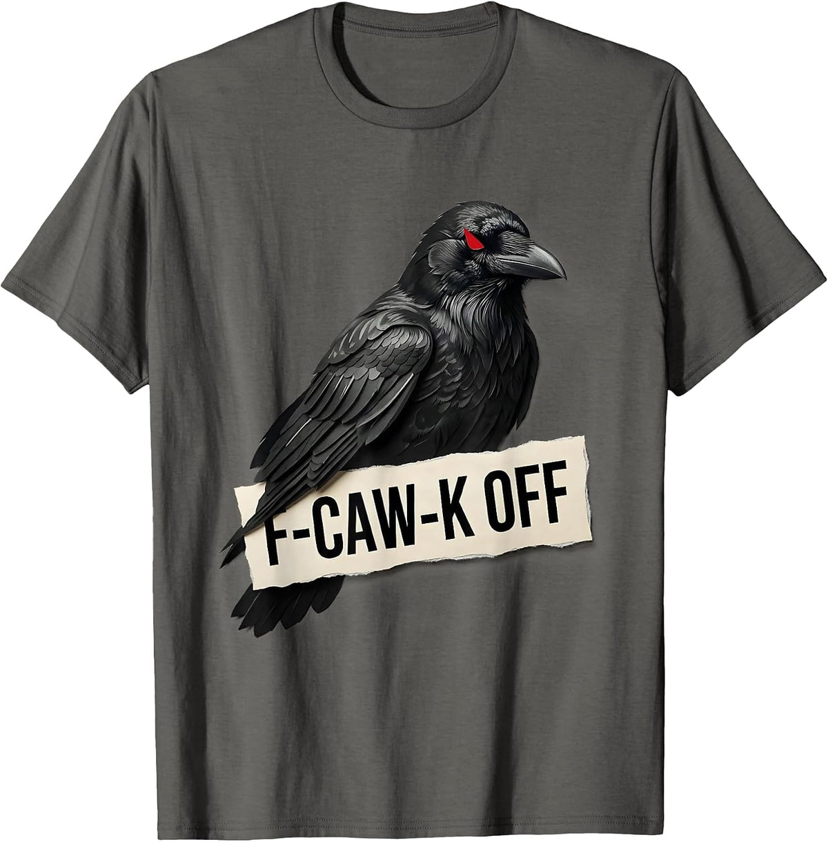 F-Caw-K Off Gothic Dark Humor Crow Lover Bird Enthusiast T-Shirt - Asphalt Grey