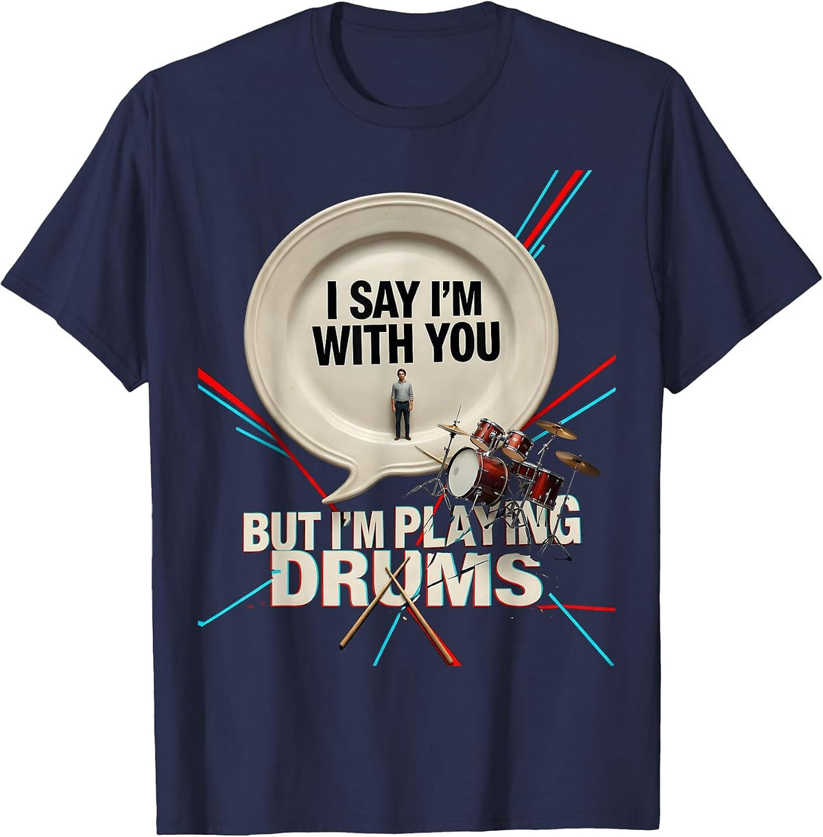 I Say I'm With You, But I'm Playing Drums Funny Drummer T-Shirt - Navy Blue