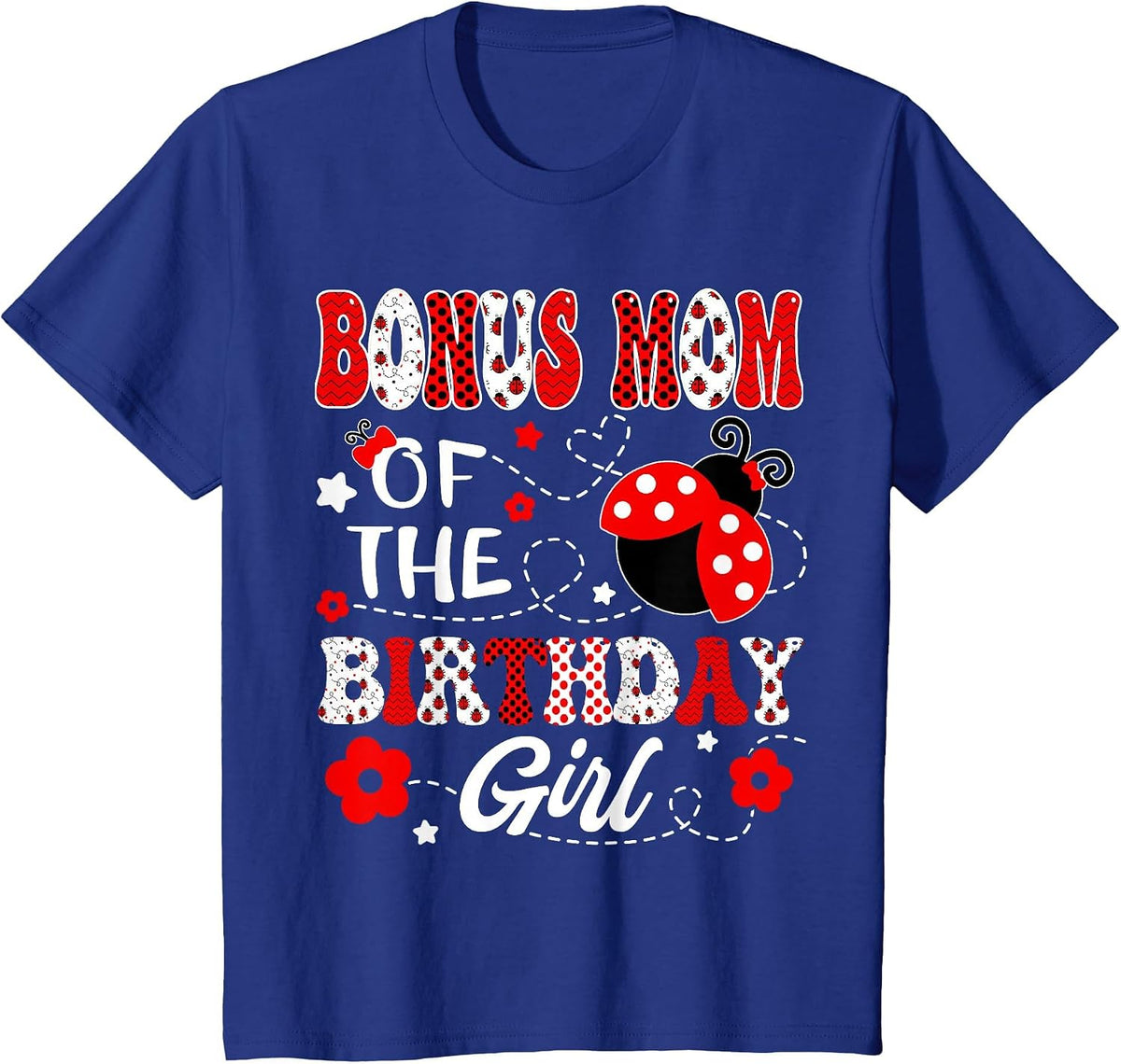 Bonus Mom of The Birthday Girl Lady Bug Birthday Party T-Shirt - Royal Blue