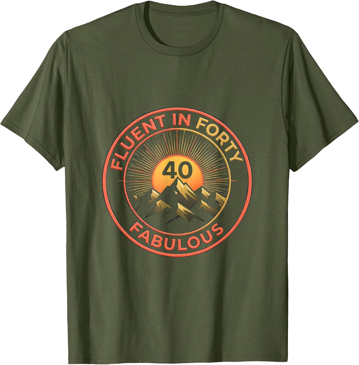Fluent In Forty Fabulous 40th Birthday Design T-Shirt - Olive Green