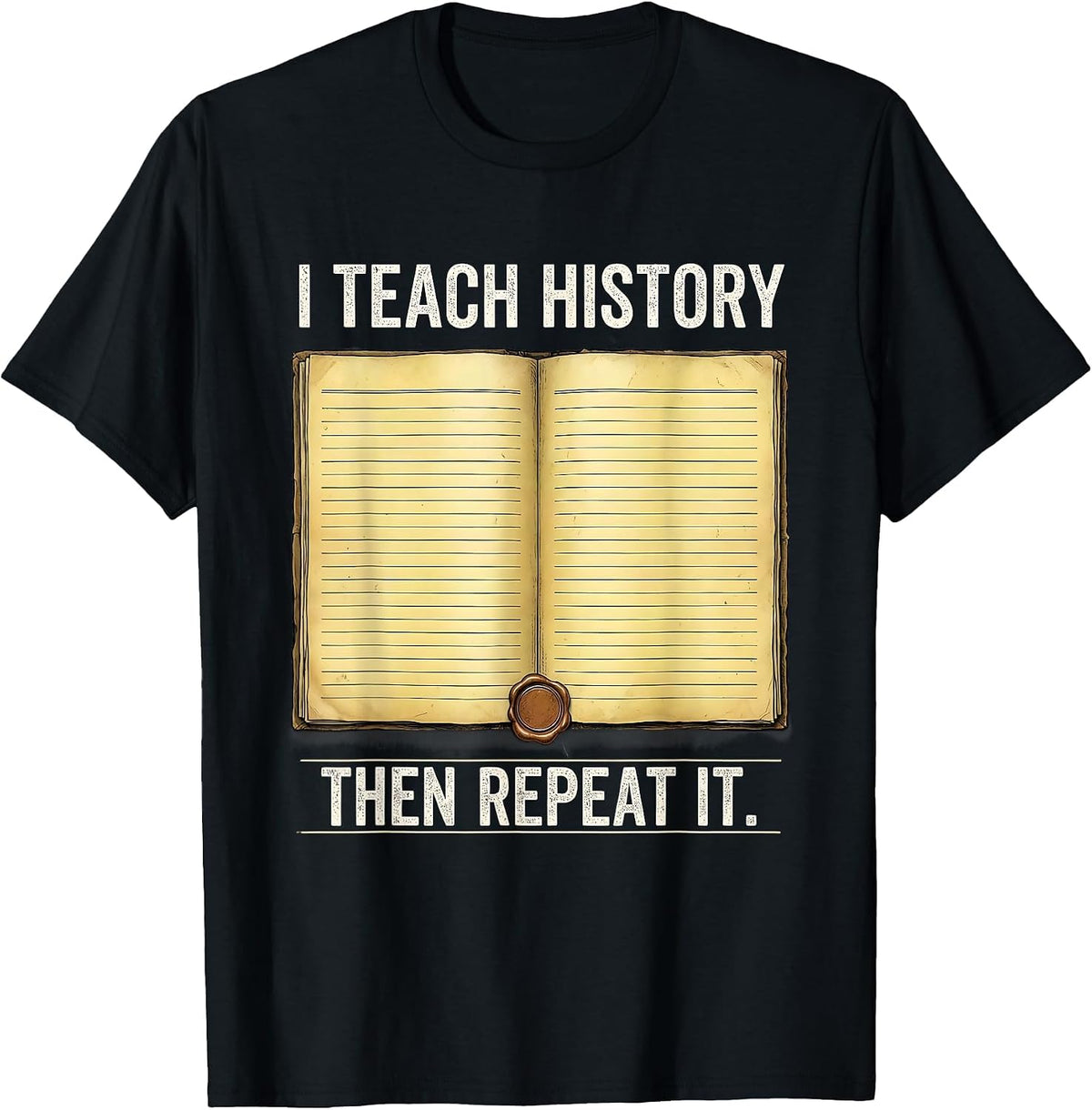 Men's I Teach History Then Repeat It Funny History Teacher T-Shirt - Black