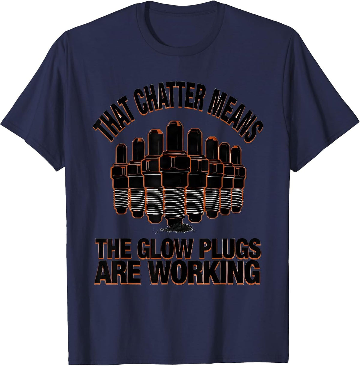 Men's That Chatter Means The Glow Plugs Are Working Diesel T-Shirt - Navy Blue