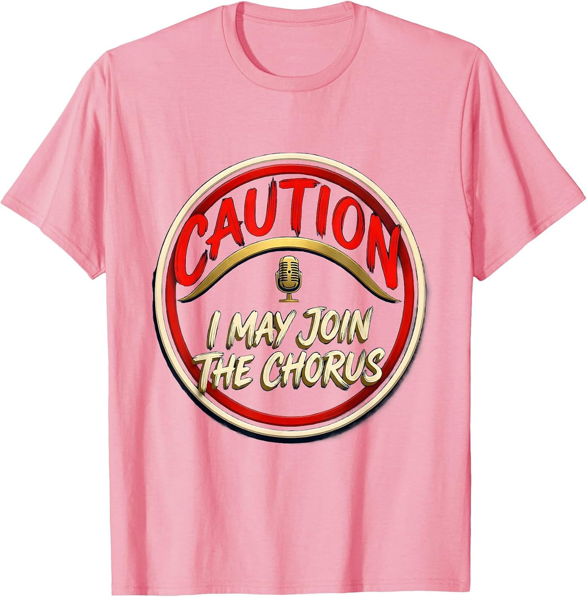 Men's Caution: I May Join The Chorus Funny Choir Singer Music T-Shirt - Pink