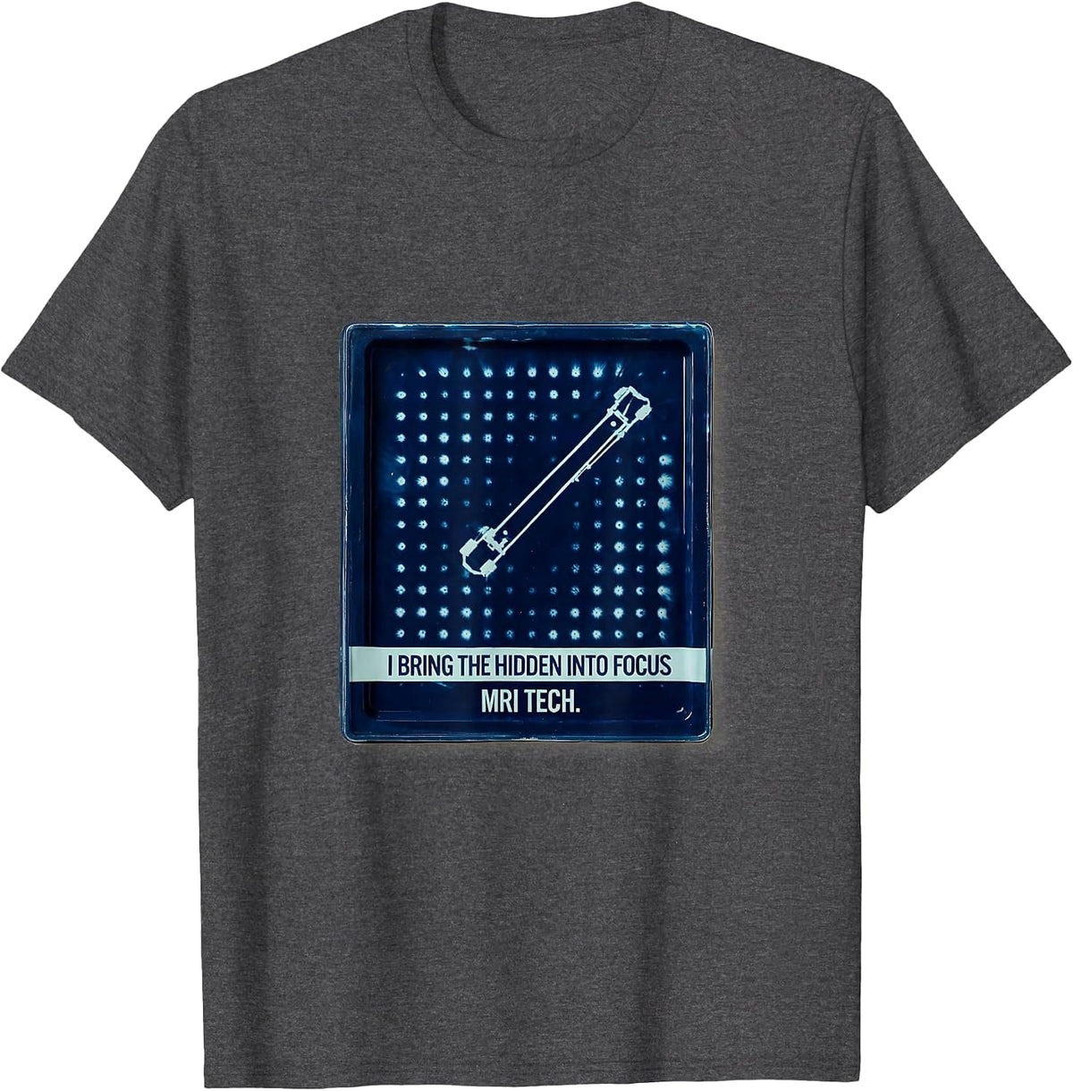I Bring The Hidden Into Focus — MRI Tech Radiology T-Shirt - Dark Heather Grey