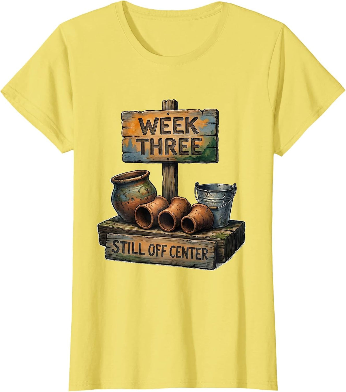 Women's Week Three, Still Off Center Funny Pottery Ceramic Artist T-Shirt - Lemon Yellow
