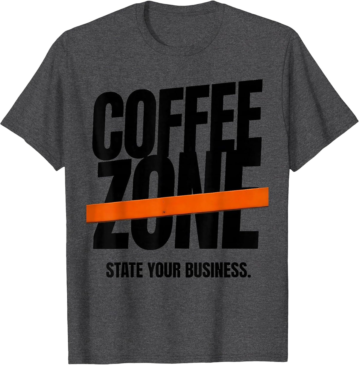 Men's Coffee Zone State Your Business Funny Coffee Lover Humor T-Shirt - Dark Heather Grey