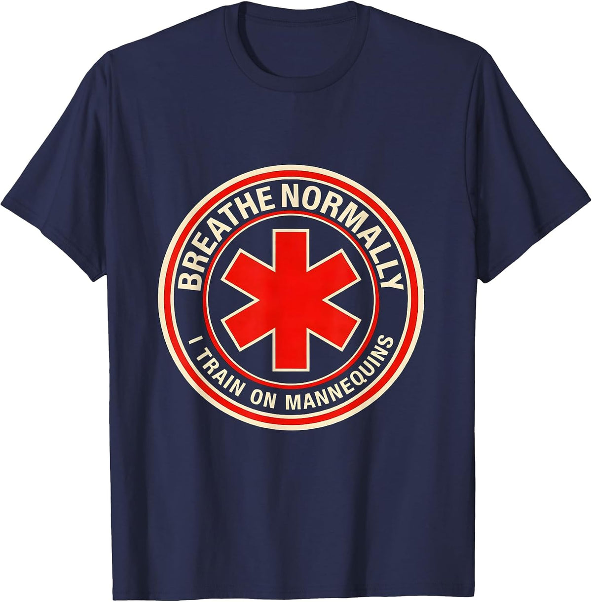 Breathe Normally I Train On Mannequins Funny EMT Paramedic T-Shirt - Navy Blue