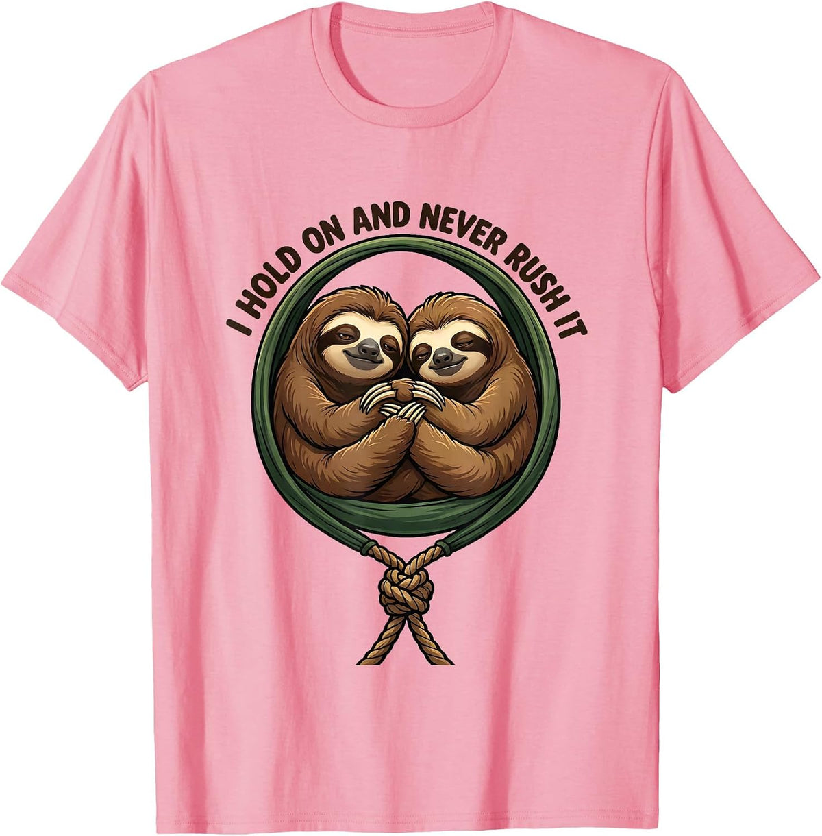 Men's I Hold On And Never Rush It Funny Sloth Lover Gift T-Shirt - Pink