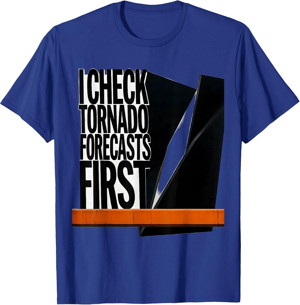 I Check Tornado Forecasts First Funny Storm Chaser Tornado T-Shirt - Royal Blue