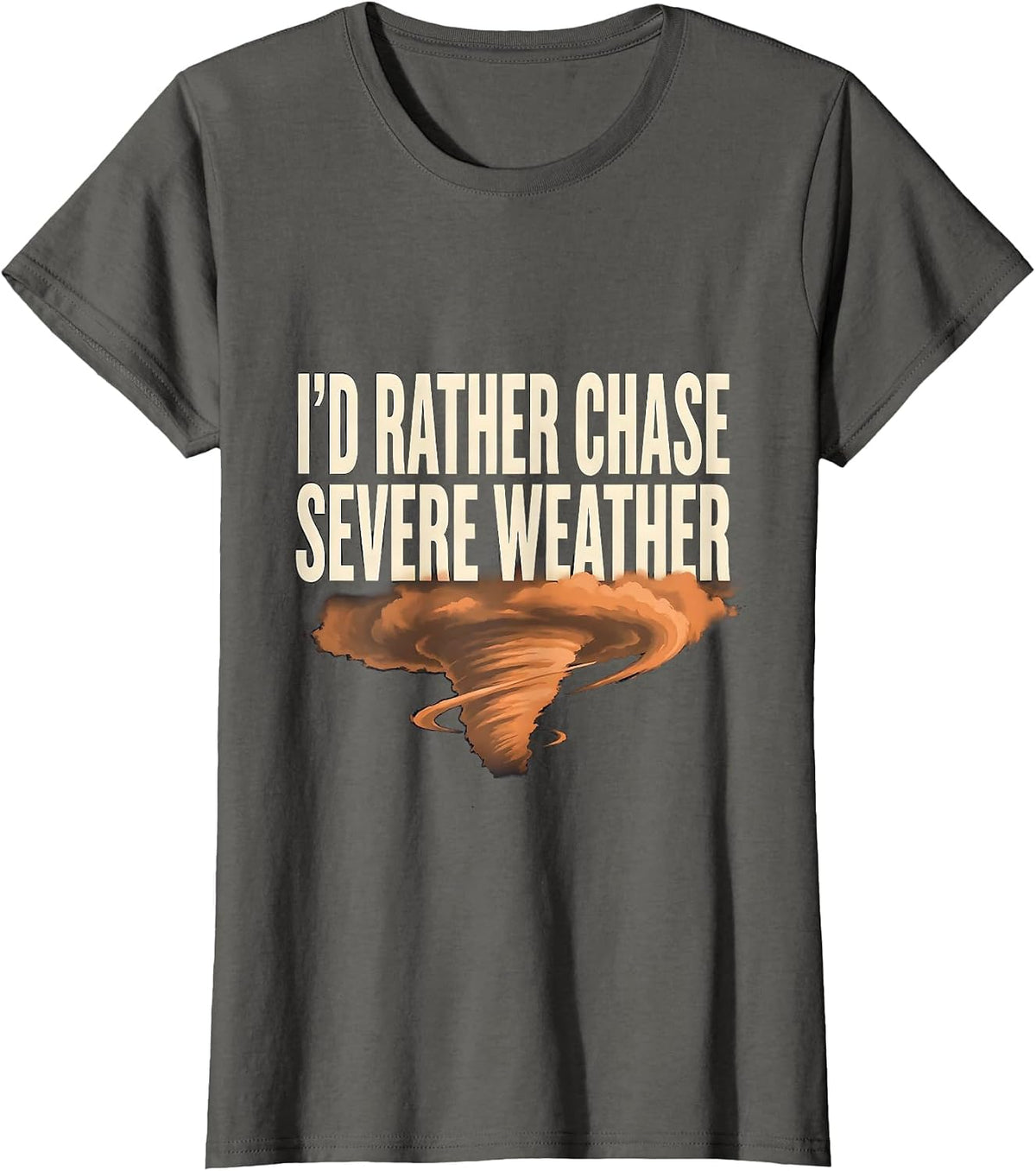 Women's I'd Rather Chase Severe Weather Funny Meteorology Storm T-Shirt - Asphalt Grey