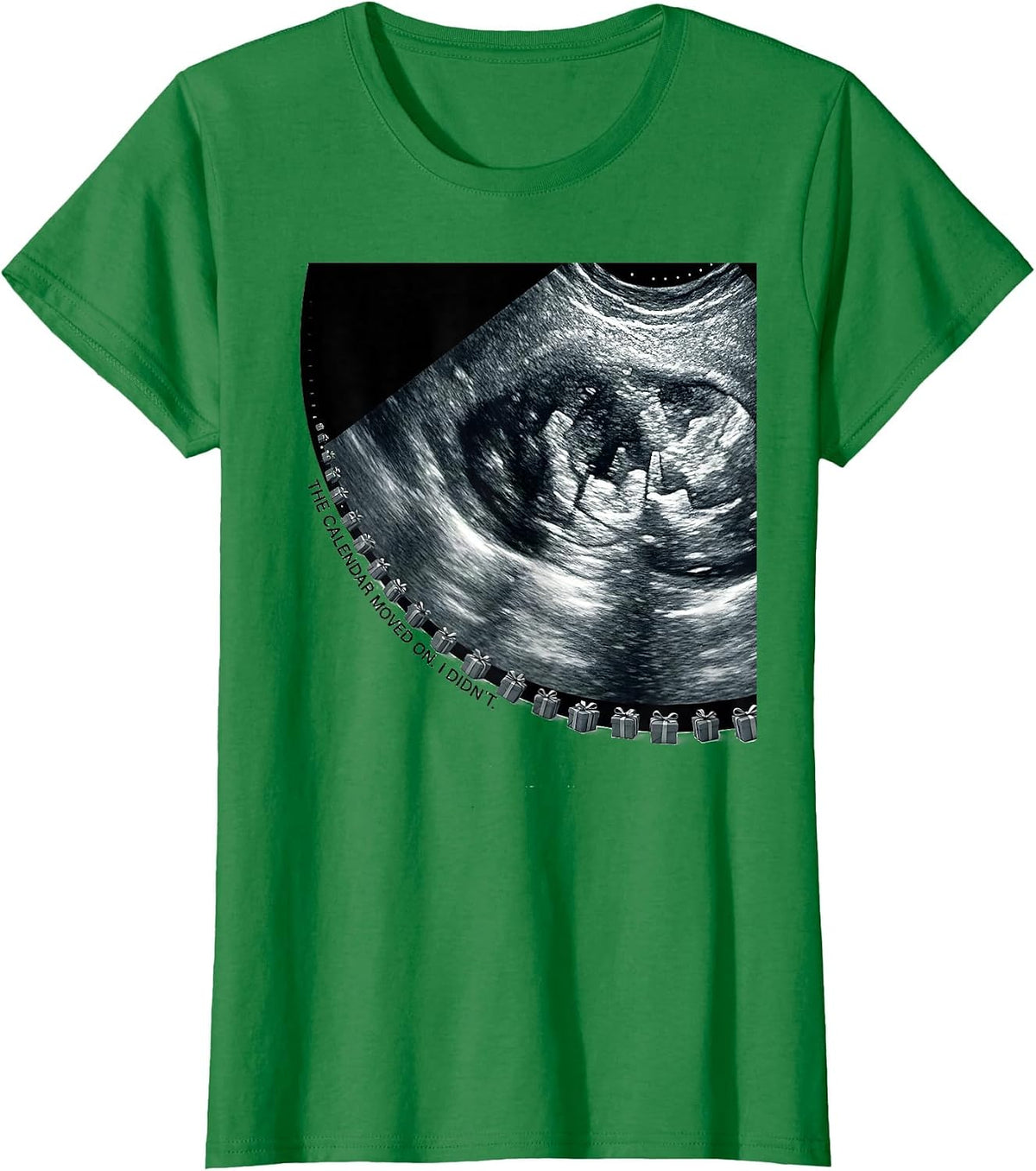 Women's The Calendar Moved On. I Didn't. Funny Sonographer T-Shirt - Kelly Green