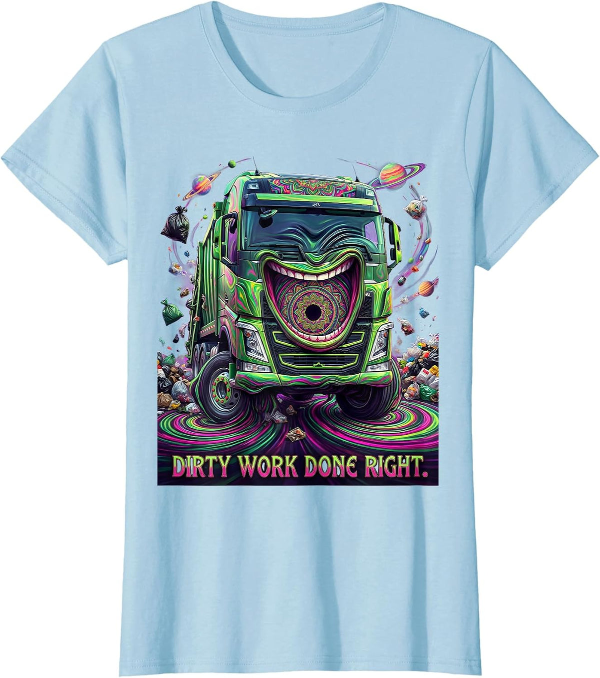 Trash Truck Dirty Work Done Right Graphic Design T-Shirt - Baby Blue