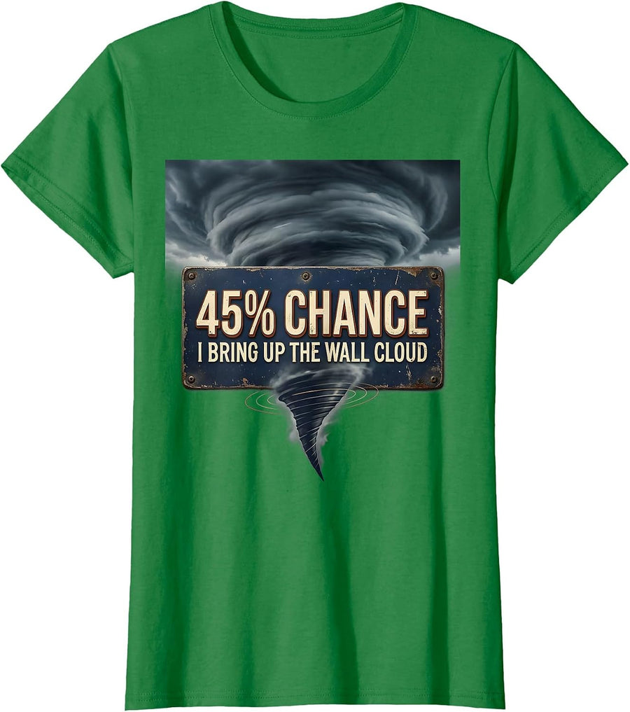 Women's 45% Chance I Bring Up The Wall Cloud Vintage Storm Chaser T-Shirt - Kelly Green