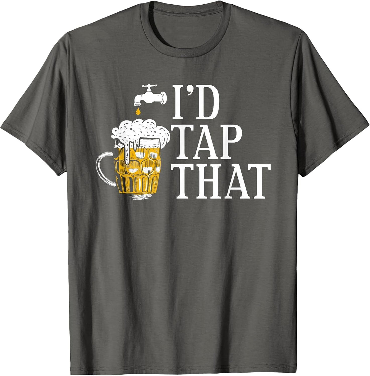 I'd Tap that Funny Beer Drinking Humor Design T-Shirt - Asphalt Grey