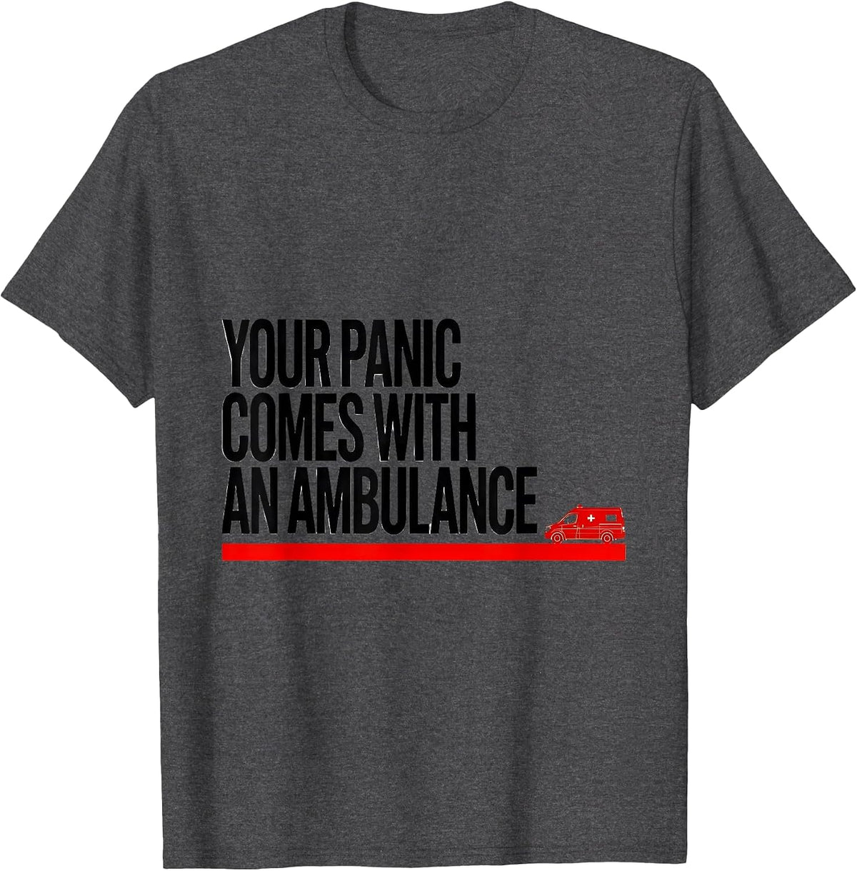 Your Panic Comes With An Ambulance Funny Paramedic EMT EMS T-Shirt - Dark Heather Grey